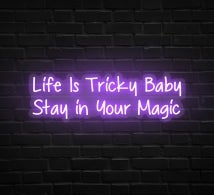 Life Is Tricky Baby Stay In Your Magic Neon Sign