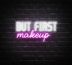 But First Makeup Neon Sign