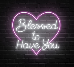 Blessed To Have You Neon Sign