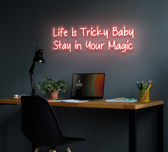 Life Is Tricky Baby Stay In Your Magic Neon Sign