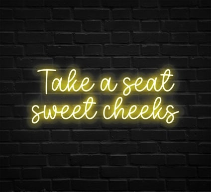 Take A Seat Sweet Cheeks Neon Sign