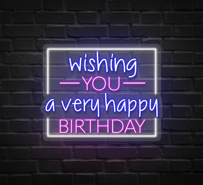 Sturdy Wishing You A Very Happy Birthday Neon Sign  Printed Wishing You A  Very Happy Birthday Neon Sign 