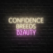 Confidence Breeds Beauty Neon Sign