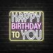 Happy Birthday To You Neon Sign